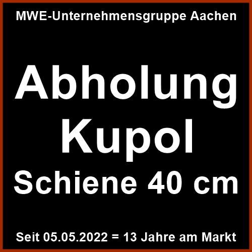 Abholung Kupol Schiene 40 cm | Eifel / Aachen / Ostbelgien u. a.